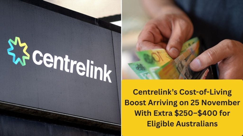 Centrelink’s Cost-of-Living Boost Arriving on 25 November With Extra $250–$400 for Eligible Australians