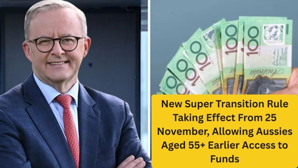 New Super Transition Rule Taking Effect From 25 November, Allowing Aussies Aged 55+ Earlier Access to Funds