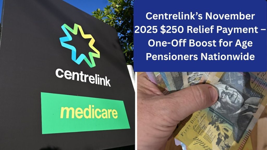 Centrelink’s November 2025 $250 Relief Payment – One-Off Boost for Age Pensioners Nationwide