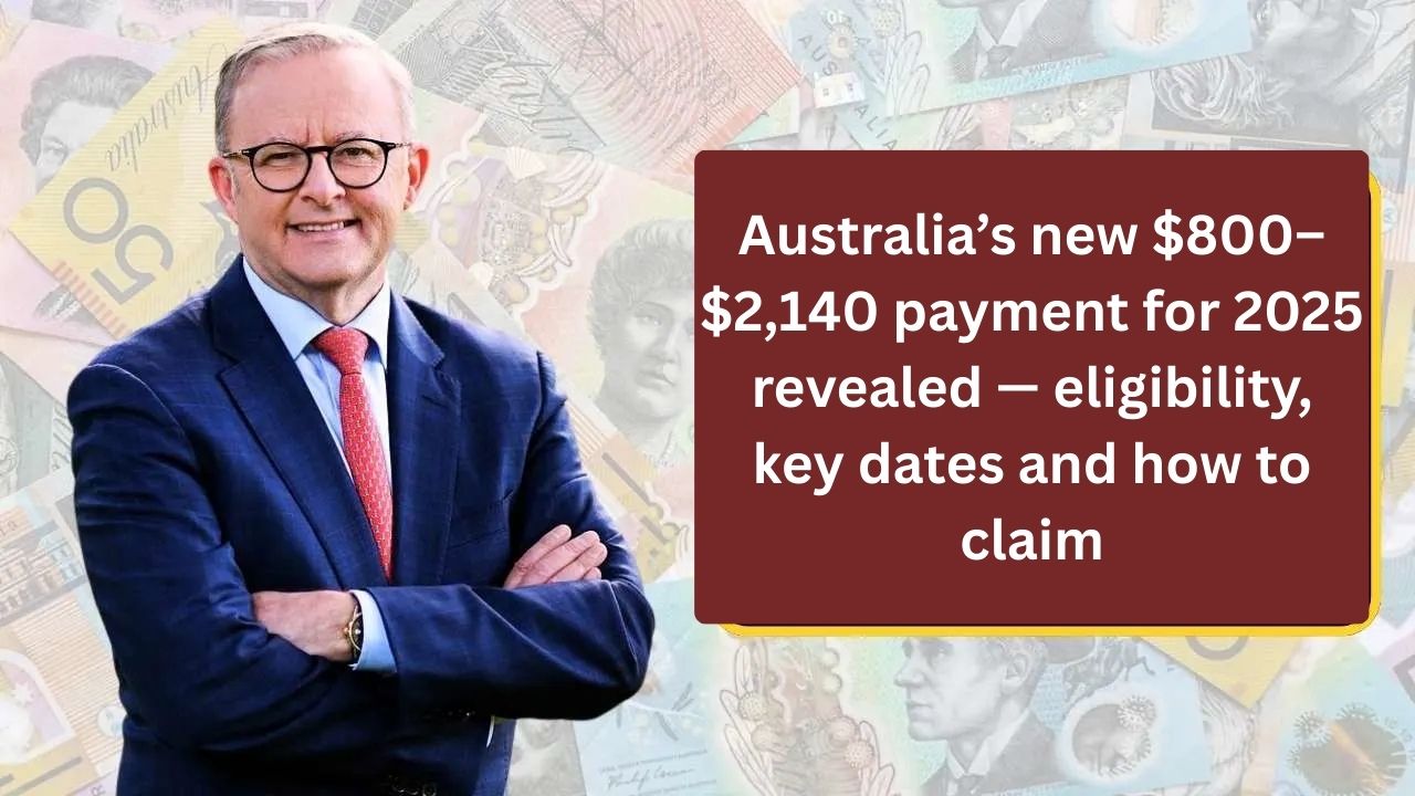 Australia’s new $800–$2,140 payment for 2025 revealed — eligibility, key dates and how to claim