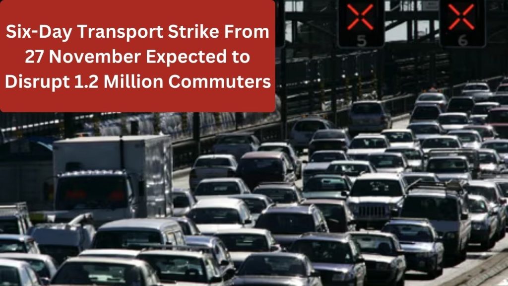 Six-Day Transport Strike From 27 November Expected to Disrupt 1.2 Million Commuters