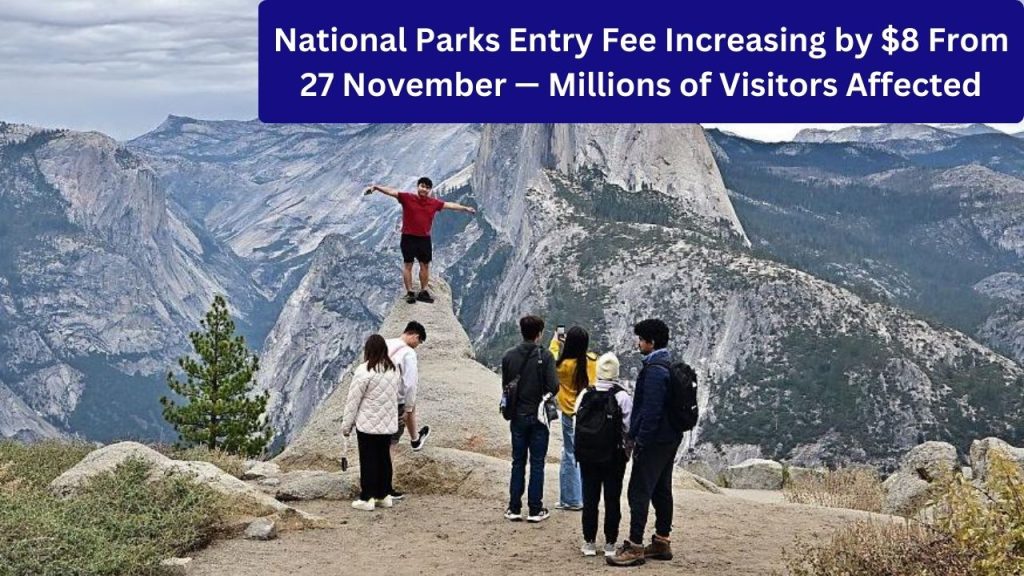 National Parks Entry Fee Increasing by $8 From 27 November — Millions of Visitors Affected