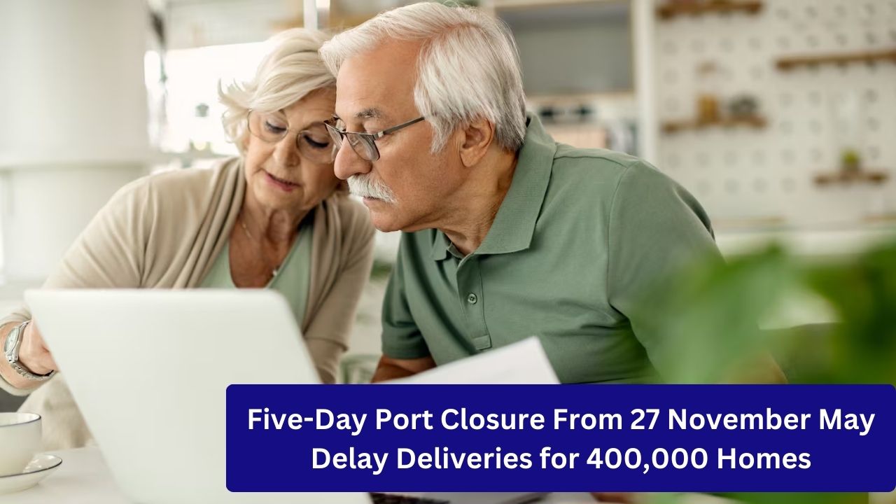 Five-Day Port Closure From 27 November May Delay Deliveries for 400,000 Homes
