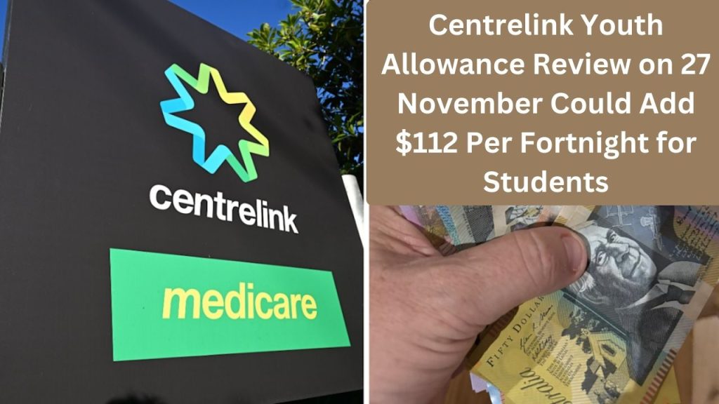 Centrelink Youth Allowance Review on 27 November Could Add $112 Per Fortnight for Students