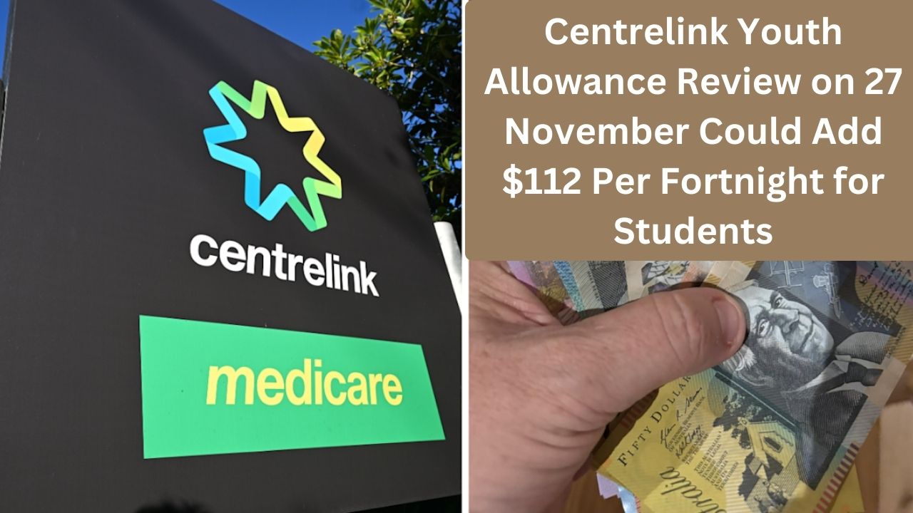 Centrelink Youth Allowance Review on 27 November Could Add $112 Per Fortnight for Students