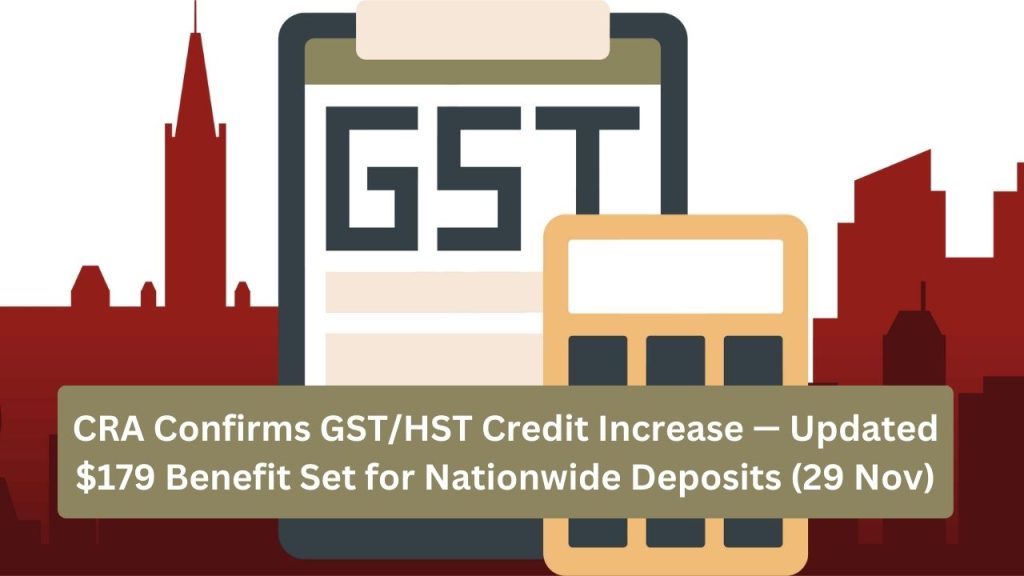 CRA Confirms GST/HST Credit Increase — Updated $179 Benefit Set for Nationwide Deposits (29 Nov)
