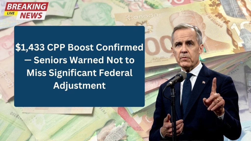 $1,433 CPP Boost Confirmed — Seniors Warned Not to Miss Significant Federal Adjustment