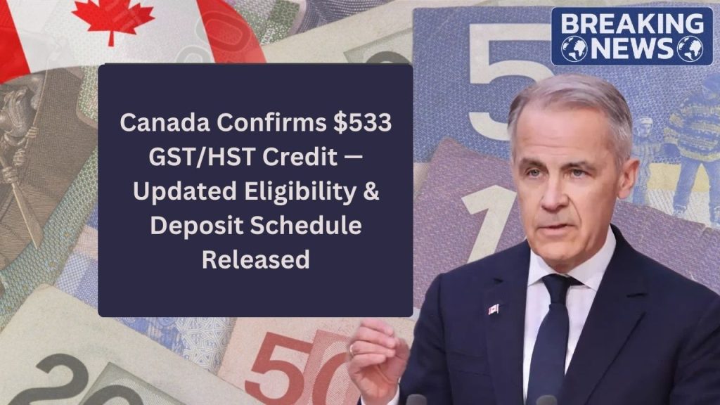 Canada Confirms $533 GST/HST Credit — Updated Eligibility &amp; Deposit Schedule Released