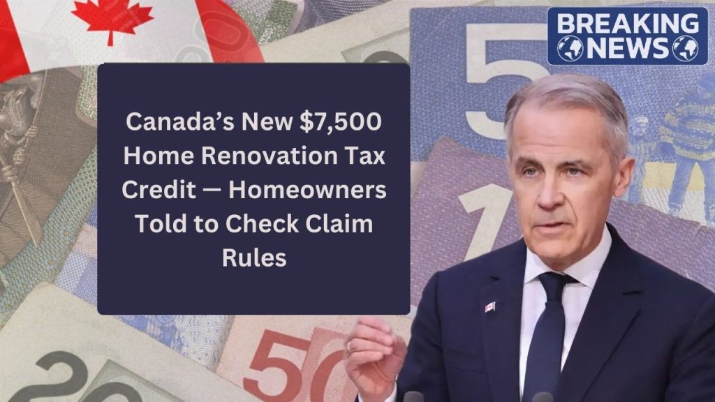 Canada’s New $7,500 Home Renovation Tax Credit — Homeowners Told to Check Claim Rules