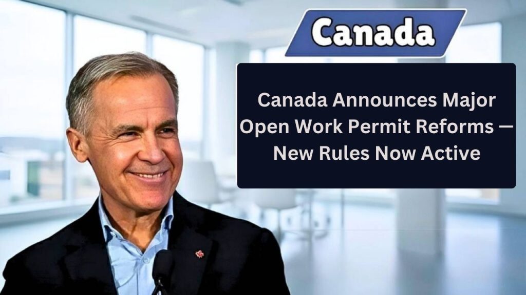 Canada Announces Major Open Work Permit Reforms — New Rules Now Active