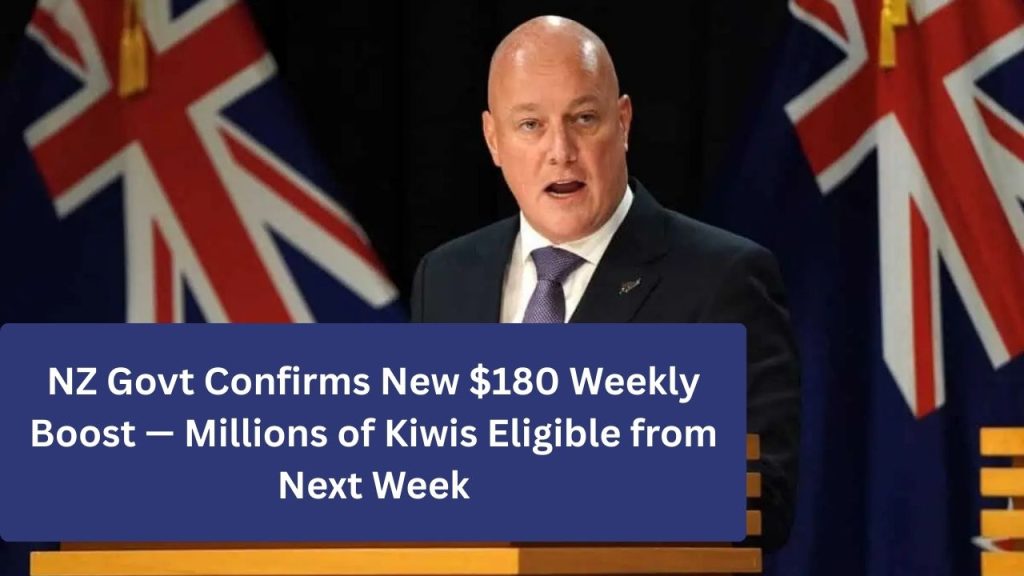 NZ Govt Confirms New $180 Weekly Boost — Millions of Kiwis Eligible from Next Week