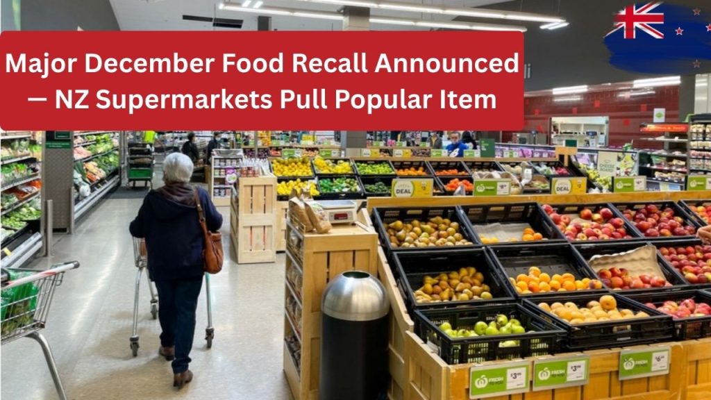 Major December Food Recall Announced — NZ Supermarkets Pull Popular Item
